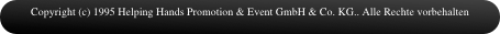 Copyright (c) 1995 Helping Hands Promotion & Event GmbH & Co. KG.. Alle Rechte vorbehalten
